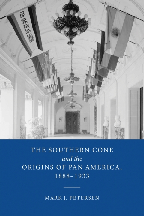 Cover image for book The Southern Cone and the Origins of Pan America, 1888-1933