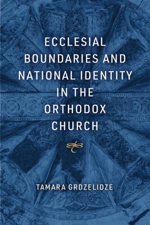 Cover image for book Ecclesial Boundaries and National Identity in the Orthodox Church