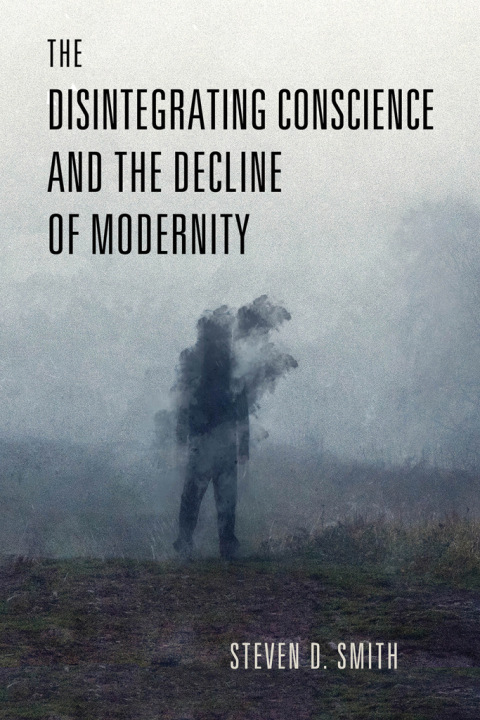 Cover image for book The Disintegrating Conscience and the Decline of Modernity
