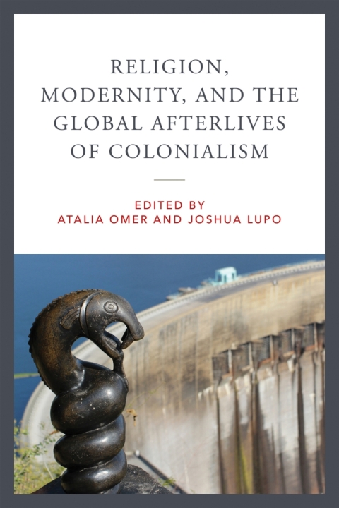 Cover image for book Religion, Modernity, and the Global Afterlives of Colonialism