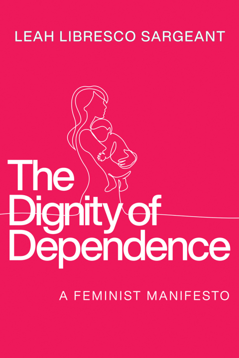 Cover image for book The Dignity of Dependence