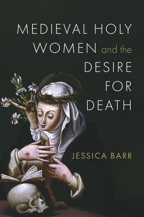 Cover image for book Medieval Holy Women and the Desire for Death