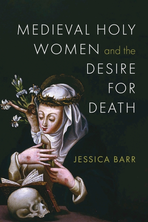 Cover image for book Medieval Holy Women and the Desire for Death