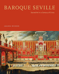 Baroque Seville: Sacred Art in a Century of Crisis Amanda Wunder Author