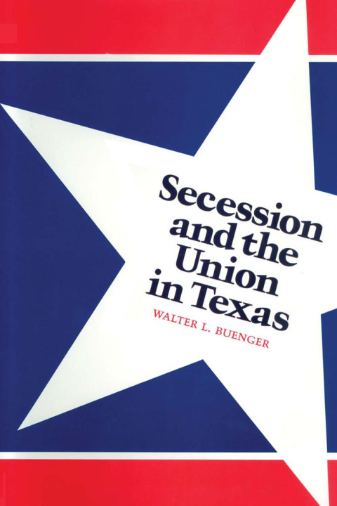 Cover image for book Secession and the Union in Texas