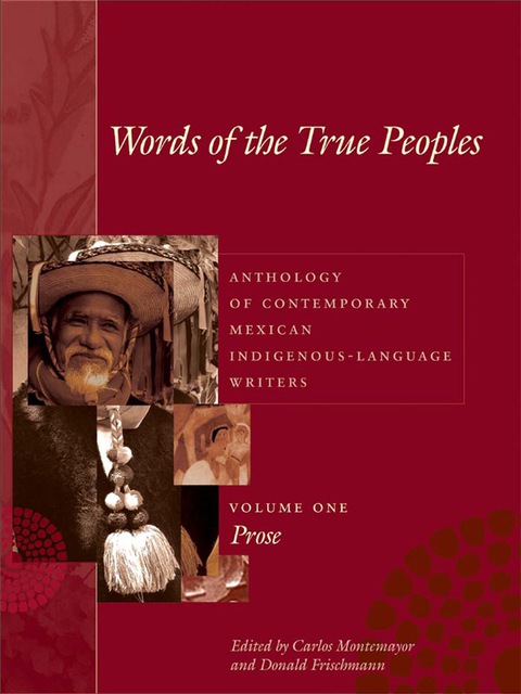 Cover image for book Words of the True Peoples/Palabras de los Seres Verdaderos: Anthology of Contemporary Mexican Indigenous-Language Writers/Antología de Escritores Actuales en Lenguas Indígenas de México