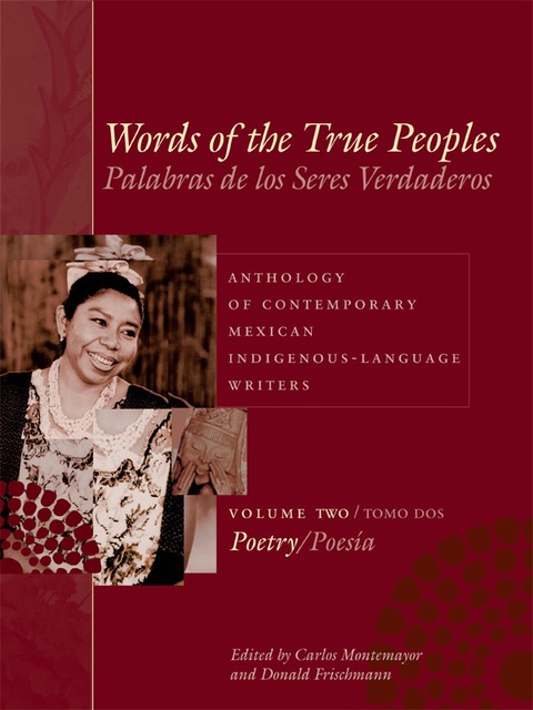 Cover image for book Words of the True Peoples/Palabras de los Seres Verdaderos: Anthology of Contemporary Mexican Indigenous-Language Writers/Antología de Escritores Actuales en Lenguas Indígenas de México