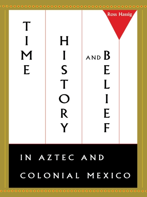 Cover image for book Time, History, and Belief in Aztec and Colonial Mexico
