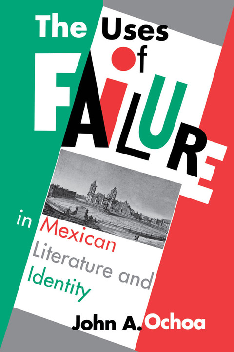 Cover image for book The Uses of Failure in Mexican Literature and Identity