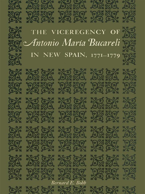 Cover image for book The Viceregency of Antonio María Bucareli in New Spain, 1771–1779