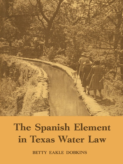 Cover image for book The Spanish Element in Texas Water Law
