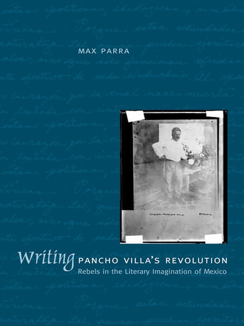 Cover image for book Writing Pancho Villa's Revolution
