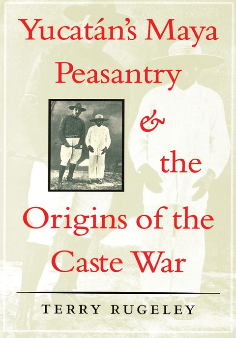 Cover image for book Yucatán's Maya Peasantry and the Origins of the Caste War