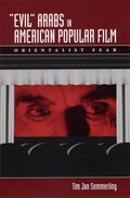 Evil Arabs in American Popular Film - Tim Jon Semmerling