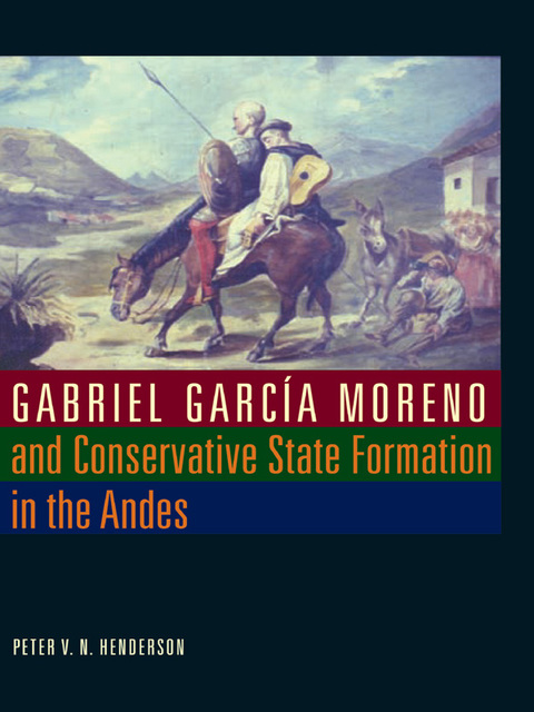 Cover image for book Gabriel García Moreno and Conservative State Formation in the Andes