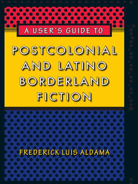 Cover image for book A User's Guide to Postcolonial and Latino Borderland Fiction