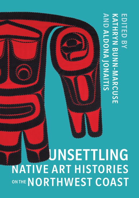 Cover image for book Unsettling Native Art Histories on the Northwest Coast