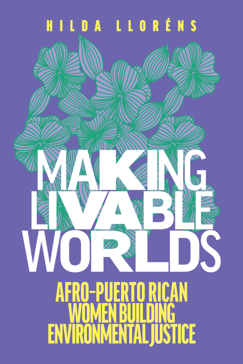 Making Livable Worlds: Afro Puerto Rican Women Building Environmental Justice