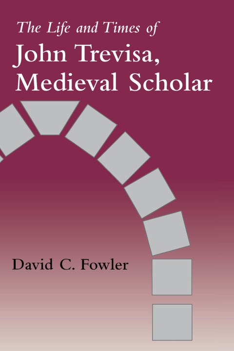 Cover image for book The Life and Times of John Trevisa, Medieval Scholar
