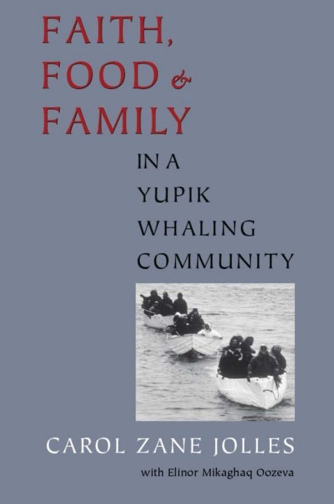 Cover image for book Faith, Food, and Family in a Yupik Whaling Community
