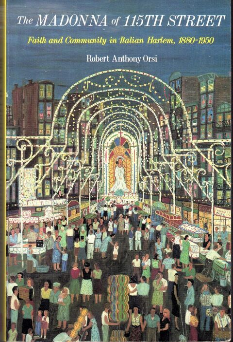 Cover image for book The Madonna of 115th Street: Faith and Community in Italian Harlem, 1880-1950