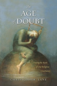Cover image: The Age of Doubt: Tracing the Roots of Our Religious Uncertainty 9780300141924