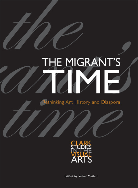 Cover image for book The Migrant's Time: Rethinking Art History and Diaspora
