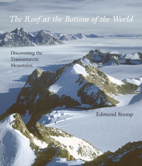 Cover image for book The Roof at the Bottom of the World: Discovering the Transantarctic Mountains