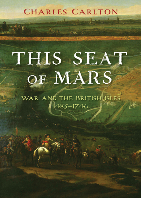 Cover image for book This Seat of Mars: War and the British Isles, 1485-1746