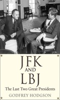 JFK and LBJ: The Last Two Great Presidents - Godfrey Hodgson