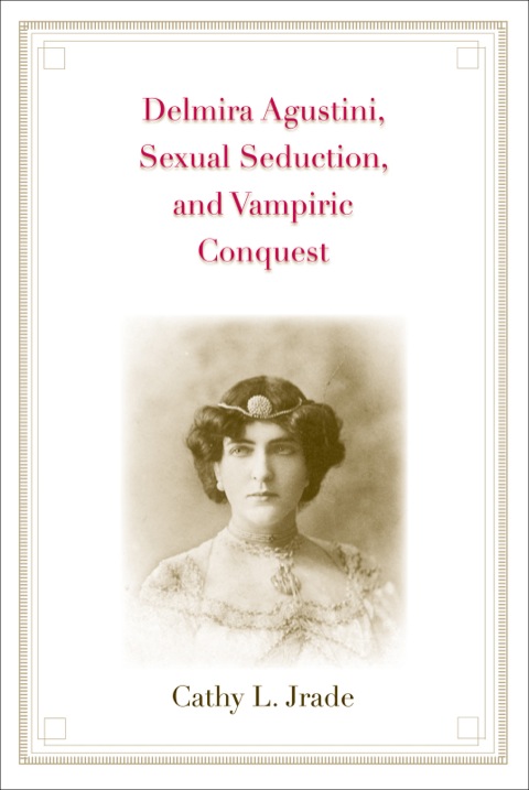 Cover image for book Delmira Agustini, Sexual Seduction, and Vampiric Conquest
