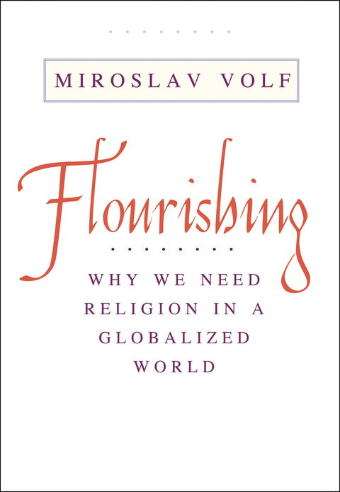 Cover image for book Flourishing: Why We Need Religion in a Globalized World