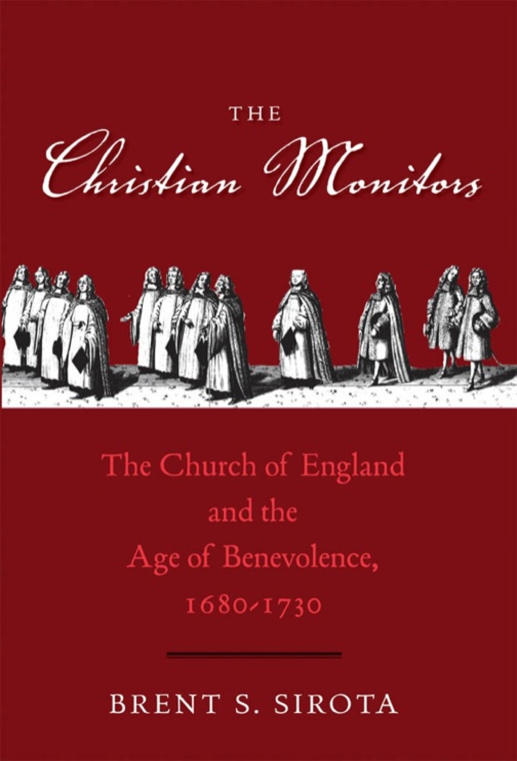 The Christian Monitors: The Church of England and the Age of Benevolence  1680-1730 (eBook) - Brent S. Sirota,