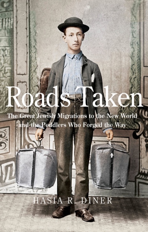 Cover image for book Roads Taken: The Great Jewish Migrations to the New World and the Peddlers Who Forged the Way