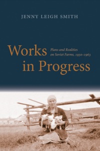 Cover image: Works in Progress: Plans and Realities on Soviet Farms, 1930-1963 9780300200690