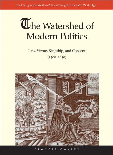 Cover image for book The Watershed of Modern Politics: Law, Virtue, Kingship, and Consent (13001650)