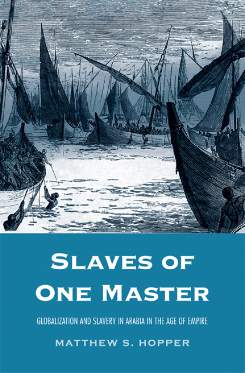 Cover image for book Slaves of One Master: Globalization and Slavery in Arabia in the Age of Empire