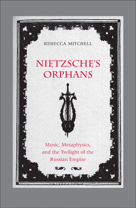 Cover image for book Nietzsche's Orphans: Music, Metaphysics, and the Twilight of the Russian Empire