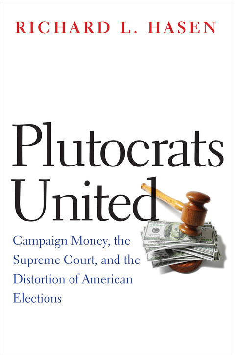 Cover image for book Plutocrats United: Campaign Money, the Supreme Court, and the Distortion of American Elections