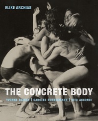 صورة الغلاف: The Concrete Body: Yvonne Rainer, Carolee Schneemann, Vito Acconci 9780300217971