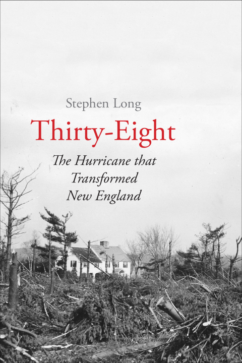 Cover image for book Thirty-Eight: The Hurricane That Transformed New England
