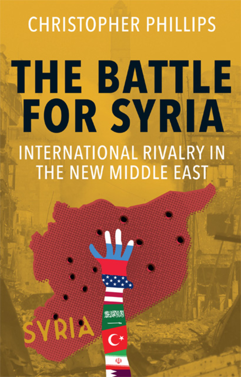 The Battle for Syria: International Rivalry in the New Middle East (eBook) - Christopher Phillips