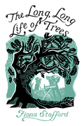 The Long, Long Life of Trees - Fiona Stafford