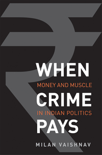 Imagen de portada: When Crime Pays: Money and Muscle in Indian Politics 9780300216202