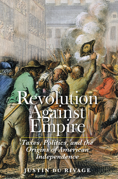 Cover image for book Revolution Against Empire: Taxes, Politics, and the Origins of American Independence