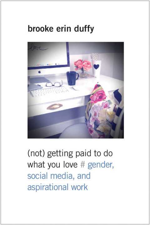 Cover image for book (Not) Getting Paid to Do What You Love: Gender, Social Media, and Aspirational Work