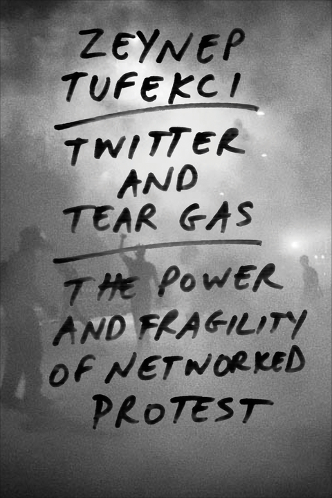 Cover image for book Twitter and Tear Gas: The Power and Fragility of Networked Protest