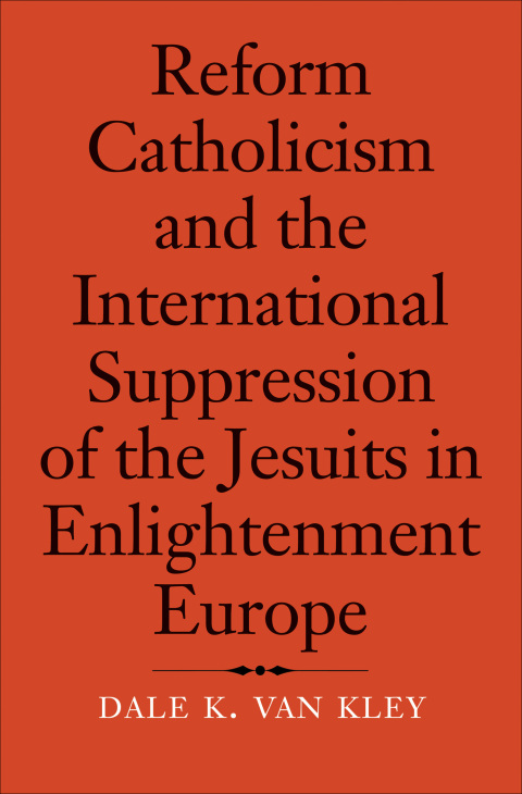 Cover image for book Reform Catholicism and the International Suppression of the Jesuits in Enlightenment Europe