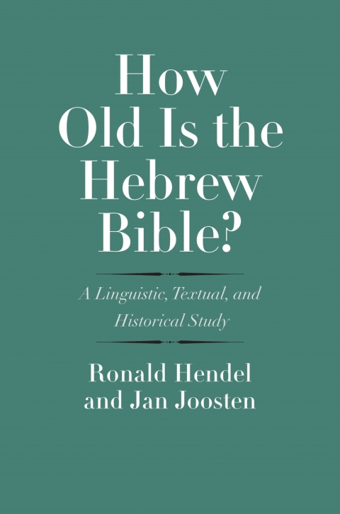 Cover image for book How Old Is the Hebrew Bible?: A Linguistic, Textual, and Historical Study