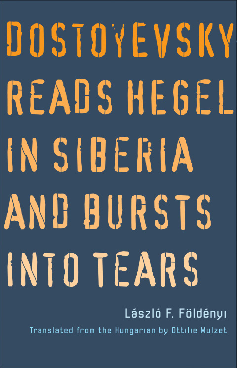 Cover image for book Dostoyevsky Reads Hegel in Siberia and Bursts into Tears